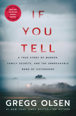 If You Tell: A True Story of Murder, Family Secrets, and the Unbreakable Bond of Sisterhood By Gregg Olsen Cover Image