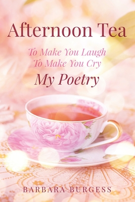 Afternoon Tea: To Make You Laugh, To Make You Cry, My Poetry Cover Image