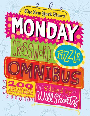 The New York Times Monday Crossword Puzzle Omnibus: 200 Solvable Puzzles from the Pages of The New York Times Cover Image