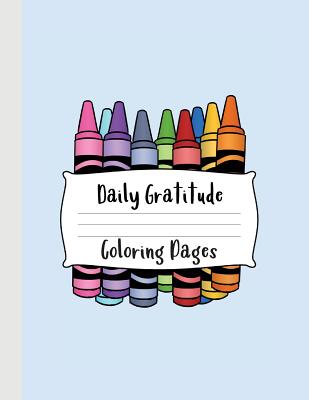 Daily Gratitude Coloring Pages: A Great Resource for Kids to Practice Drawing Something They Are Grateful for Every Day Cover Image