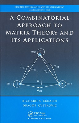 A Combinatorial Approach to Matrix Theory and Its Applications (Discrete Mathematics and Its Applications) By Richard A. Brualdi, Dragos Cvetkovic Cover Image
