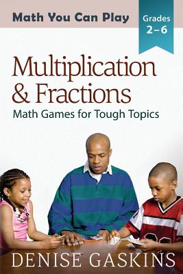 Multiplication & Fractions: Math Games for Tough Topics By Denise Gaskins Cover Image