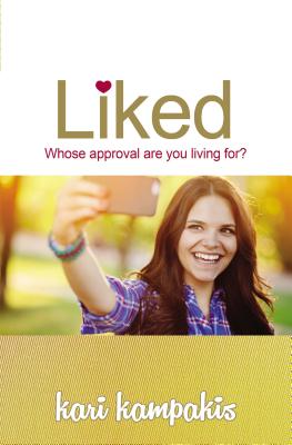 Liked: Whose Approval Are You Living For? By Kari Kampakis Cover Image