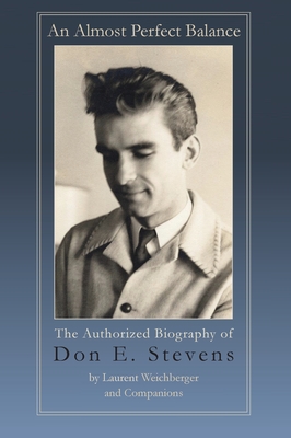 An Almost Perfect Balance, The Authorized Biography of Don E. Stevens By Laurent Weichberger, Francis Brabazon (Appendix by), Charles Haynes (Contribution by) Cover Image