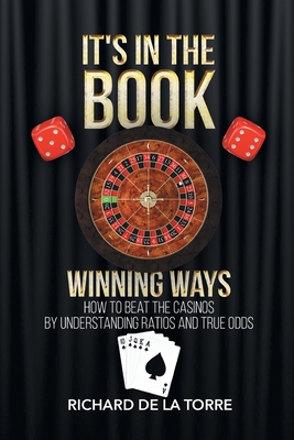 It's in the Book: Winning Ways - How to Beat the Casinos By Richard De La Torre Cover Image