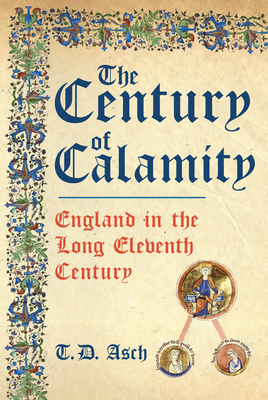 The Century of Calamity: England in the Long Eleventh Century Cover Image
