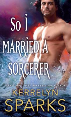 So I Married a Sorcerer: A Novel of the Embraced By Kerrelyn Sparks Cover Image