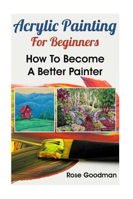 Beginners Guide to Make Acrylic Painting Easy & Less Stressful: Tip to  become a better acrylic painter (Paperback)