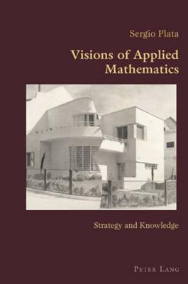 Visions of Applied Mathematics; Strategy and Knowledge (Hispanic Studies: Culture and Ideas #6) By Sergio Plata Cover Image