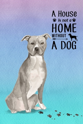 A House is Not a Home Without a Dog: Password Logbook in Disguise with Gorgeous American Staffordshire Bull Terrier Cover Cover Image