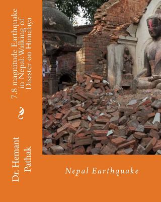7.8 magnitude Earthquake in Nepal: Walking of Disaster on Himalaya: Nepal Earthquake By Hemant Pathak Cover Image