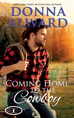 Coming Home to the Cowboy By Donna Alward Cover Image