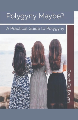 Polygyny Maybe? A Practical Guide to Polygyny Cover Image