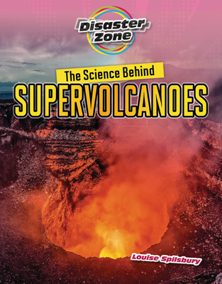 The Science Behind Supervolcanoes (Disaster Zone) By Louise A. Spilsbury Cover Image