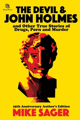 The Devil and John Holmes: And Other True Stories of Drugs, Porn and Murder By Mike Sager Cover Image