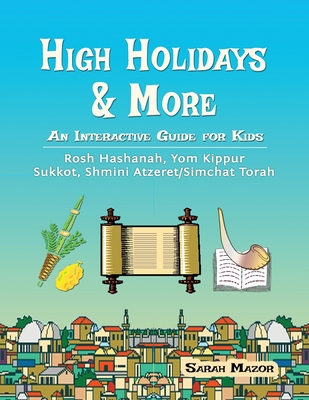 High Holidays & More: An Interactive Guide for Kids: Rosh Hashanah, Yom Kippur, Sukkot, Shmini Atzeret/Simchat Torah Cover Image