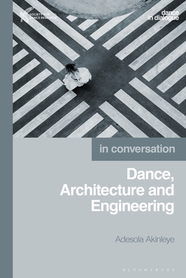 Dance, Architecture and Engineering By Adesola Akinleye Cover Image