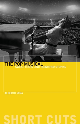 The Pop Musical: Sweat, Tears, and Tarnished Utopias (Short Cuts) Cover Image