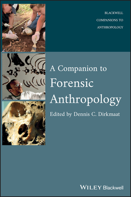 A Companion to Forensic Anthropology (Wiley Blackwell Companions to Anthropology #10) By Dennis Dirkmaat (Editor) Cover Image