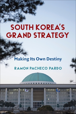 South Korea's Grand Strategy: Making Its Own Destiny (Contemporary Asia in the World) By Ramon Pacheco Pardo Cover Image
