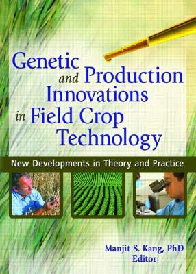 Genetic and Production Innovations in Field Crop Technology: New Developments in Theory and Practice By Manjit S. Kang Cover Image