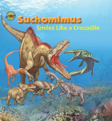 Suchomimus Smiles Like a Crocodile (When Dinosaurs Ruled the Earth) Cover Image