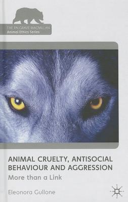 Animal Cruelty, Antisocial Behaviour, and Aggression: More Than a Link (Palgrave MacMillan Animal Ethics) Cover Image