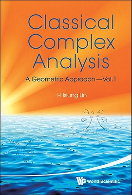 Classical Complex Analysis: A Geometric Approach (Volume 1) Cover Image