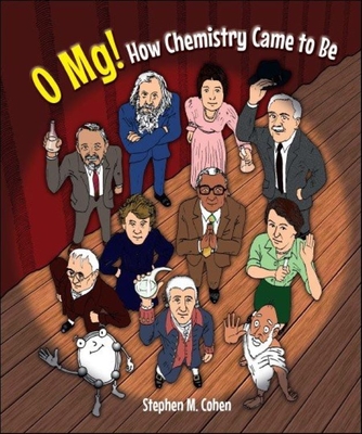 O Mg! How Chemistry Came to Be By Stephen M. Cohen Cover Image