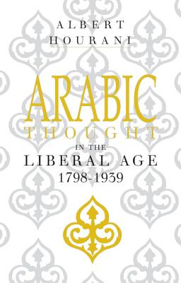 Arabic Thought in the Liberal Age 1798-1939 By Albert Hourani Cover Image