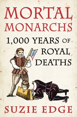 Mortal Monarchs: 1000 Years of Royal Deaths Cover Image