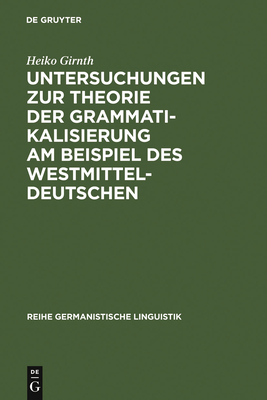 Untersuchungen zur Theorie der Grammatikalisierung am Beispiel des Westmitteldeutschen (Reihe Germanistische Linguistik #223)