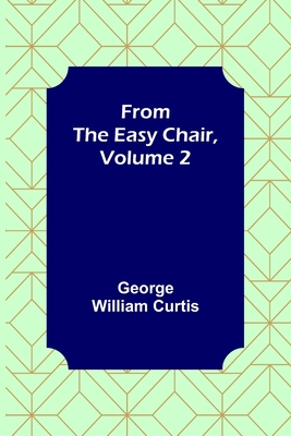 From the Easy Chair, Volume 2 By George William Curtis Cover Image