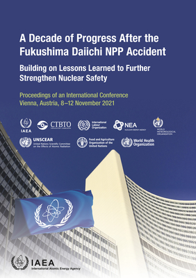 A Decade of Progress After the Fukushima Daiichi Npp Accident: Building on Lessons Learned to Further Strengthen Nuclear Safety Cover Image
