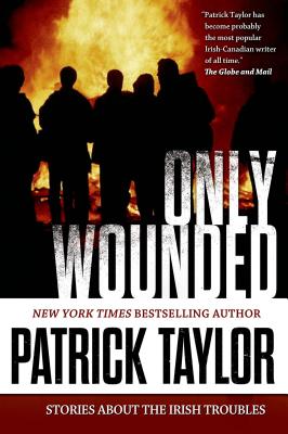 Only Wounded: Stories of the Irish Troubles By Patrick Taylor Cover Image