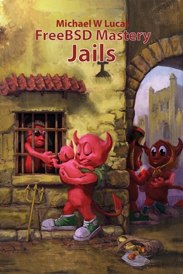 FreeBSD Mastery: Jails (It Mastery #15) By Michael W. Lucas Cover Image