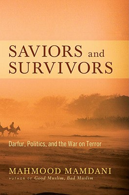 Saviors And Survivors Darfur Politics And The War On