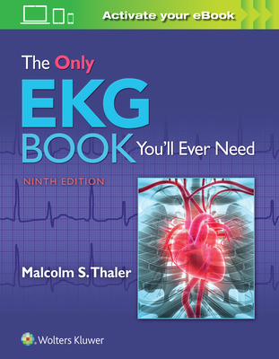 The Only EKG Book You'll Ever Need By Dr. Malcolm Thaler, MD Cover Image