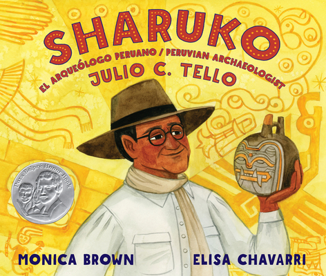 Sharuko: El Arqueólogo Peruano Julio C. Tello / Peruvian Archaeologist Julio C. Tello By Monica Brown, Elisa Chavarri (Illustrator) Cover Image