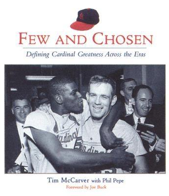 Few and Chosen: Defining Cardinal Greatness Across the Eras By Tim McCarver, Phil Pepe, Joe Buck (Foreword by) Cover Image