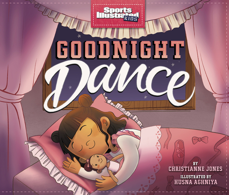 Goodnight Dance (Sports Illustrated Kids Bedtime Books) By Christianne Jones, Husna Aghniya (Illustrator) Cover Image