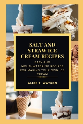 Salt and Straw Ice Cream Recipes: Easy And Mouthwatering Recipes