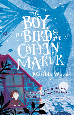 The Boy, the Bird & the Coffin Maker By Matilda Woods, Anuska Allepuz (Illustrator) Cover Image