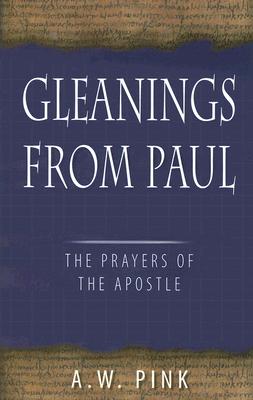 Gleanings from Paul: Studies in the Prayers of the Apostle Cover Image