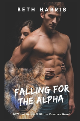 Falling for the Alpha: BBW and Werewolf Shifter Romance Novel By Beth Harris Cover Image