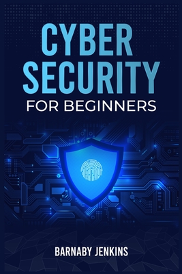 Cyber Security for Beginners: An Introduction to Information Security and Modern Cyberthreats for People Just Starting Out (2022 Guide for Newbies) Cover Image