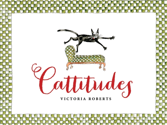 Cattitudes: Irresistibly original, elegant, and humorous, Cattitudes features over 70 water- color illustrations that are certain to elicit purr-aise from cat enthusiasts. By Victoria Roberts, Victoria Roberts (Illustrator) Cover Image