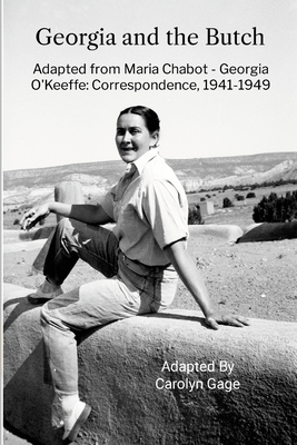 Georgia and the Butch: A Dramatic Adaptation of the Correspondence Between Maria Chabot and Georgia O'Keeffe, 1941-1949 Cover Image