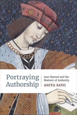 Portraying Authorship: Juan Manuel and the Rhetoric of Authority (Toronto Iberic)