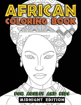African Coloring Book for Adults and Kids Midnight Edition: Traditional African American Heritage & Culture Inspired Art and Designs to Relieve Stress Cover Image